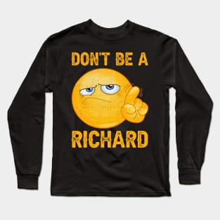 Don't Be A Richard Sarcastic Saying Funny Joke Witty Meme Long Sleeve T-Shirt